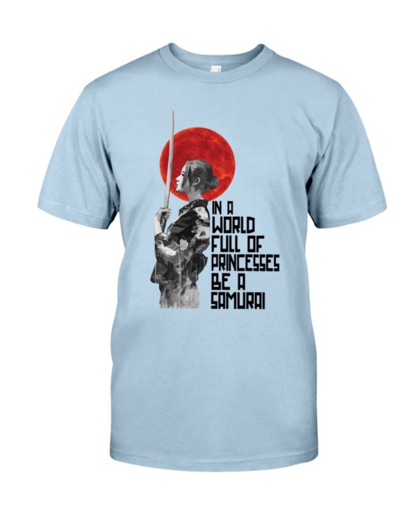In A World Full Of Princesses Be A Samurai Shirt