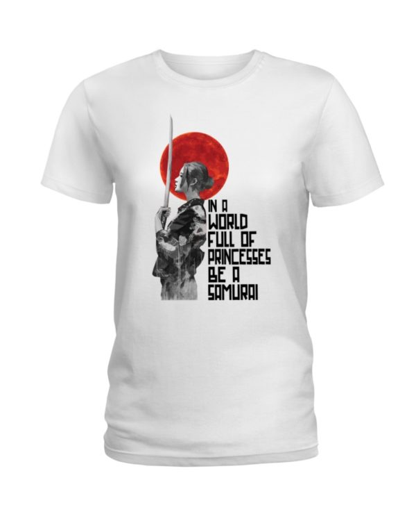 In A World Full Of Princesses Be A Samurai Shirt