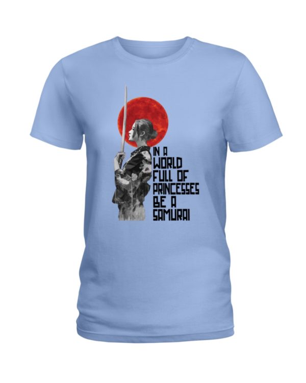 In A World Full Of Princesses Be A Samurai Shirt
