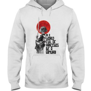 In A World Full Of Princesses Be A Samurai Shirt
