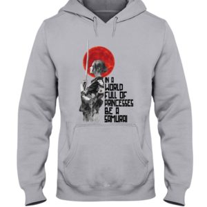 In A World Full Of Princesses Be A Samurai Shirt