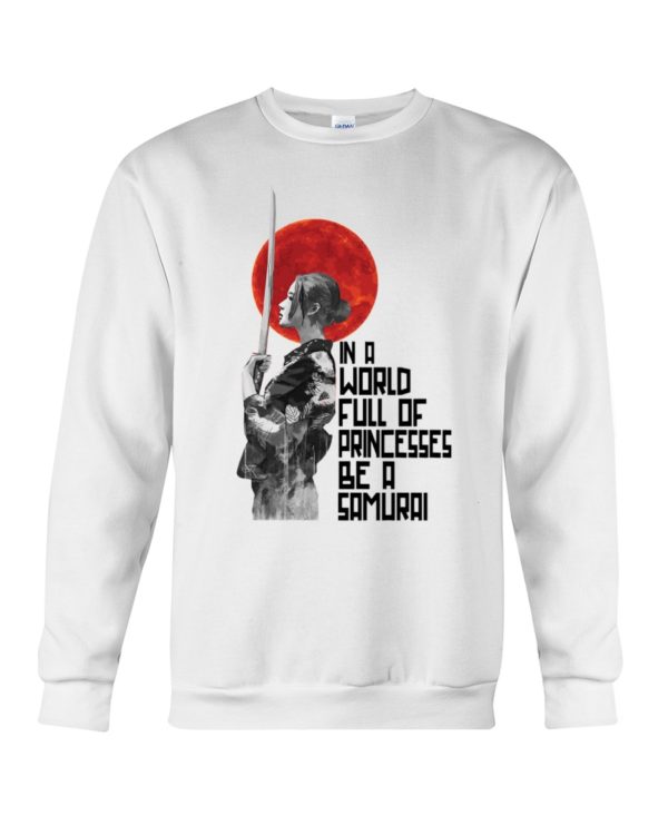 In A World Full Of Princesses Be A Samurai Shirt