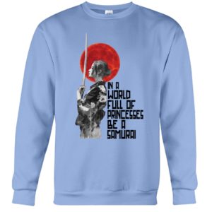 In A World Full Of Princesses Be A Samurai Shirt