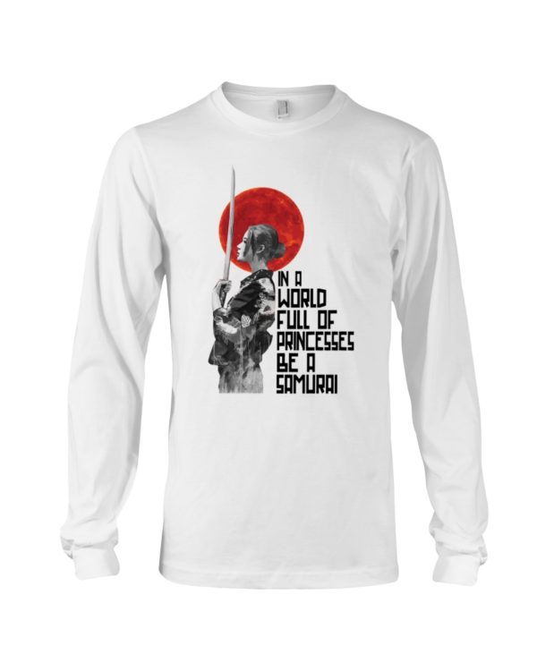 In A World Full Of Princesses Be A Samurai Shirt