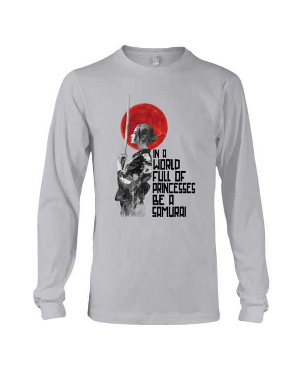 In A World Full Of Princesses Be A Samurai Shirt