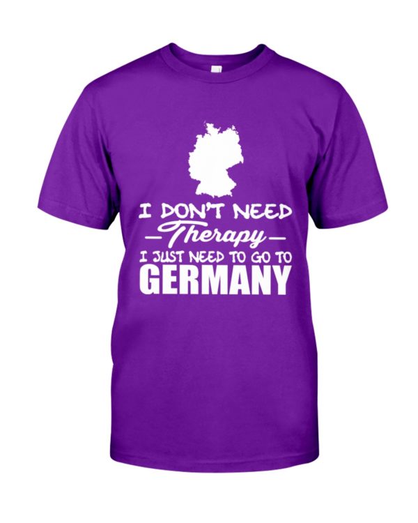 I Don't Need Therapy I Just Need To Go To Germany Shirt