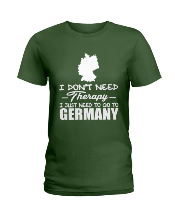 I Don't Need Therapy I Just Need To Go To Germany Shirt