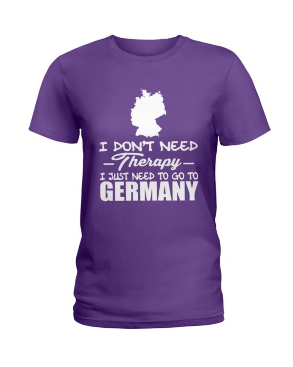 I Don't Need Therapy I Just Need To Go To Germany Shirt