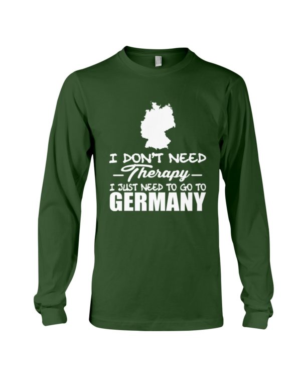 I Don't Need Therapy I Just Need To Go To Germany Shirt