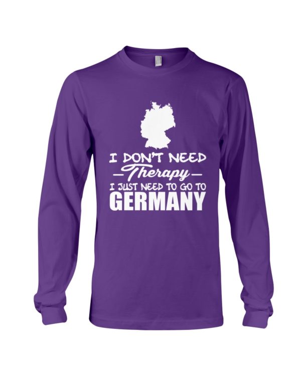 I Don't Need Therapy I Just Need To Go To Germany Shirt
