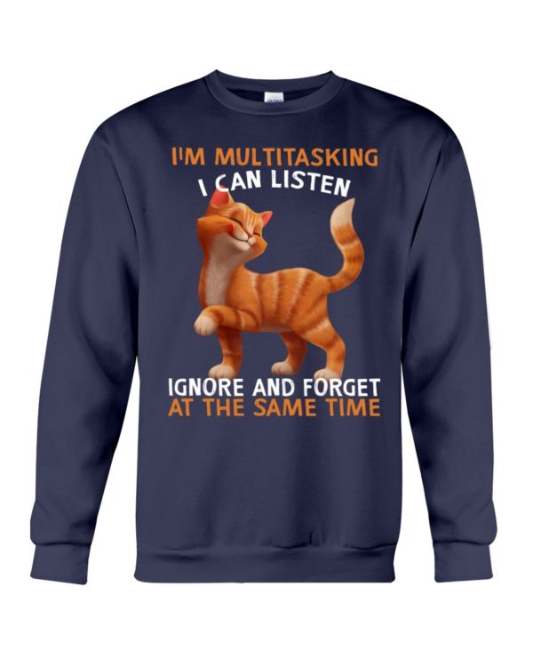 I'm Multitasking I Can Listen Ignore And Forget At The Same Time Funny Cat Shirt