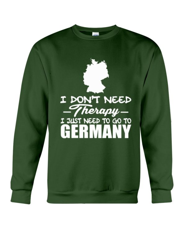 I Don't Need Therapy I Just Need To Go To Germany Shirt
