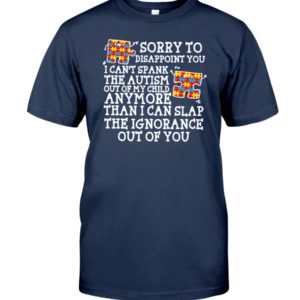 Sorry To Disappoint You I Can't Spank The Autism Shirt