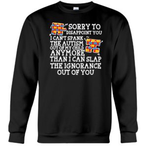 Sorry To Disappoint You I Can't Spank The Autism Shirt