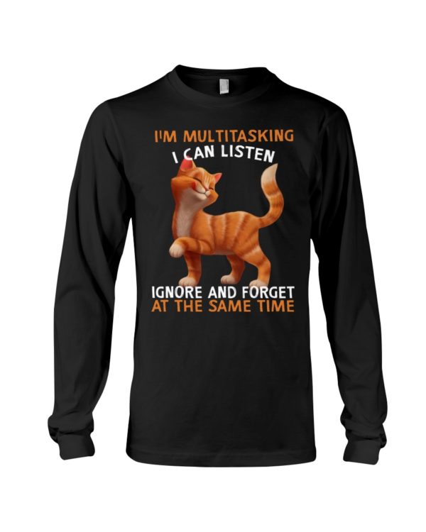 I'm Multitasking I Can Listen Ignore And Forget At The Same Time Funny Cat Shirt
