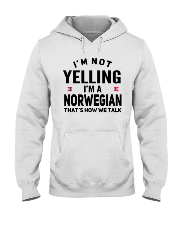 I'm Not Yelling I'm A Norwegian That's How We Talk Shirt