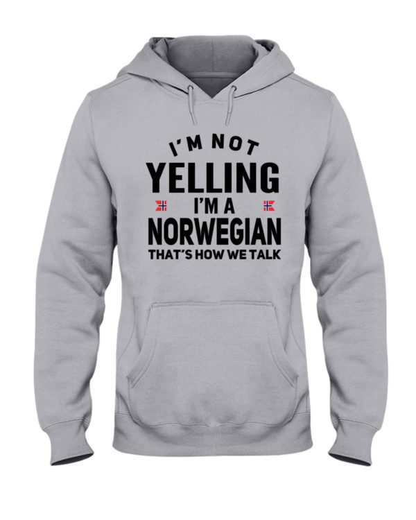 I'm Not Yelling I'm A Norwegian That's How We Talk Shirt