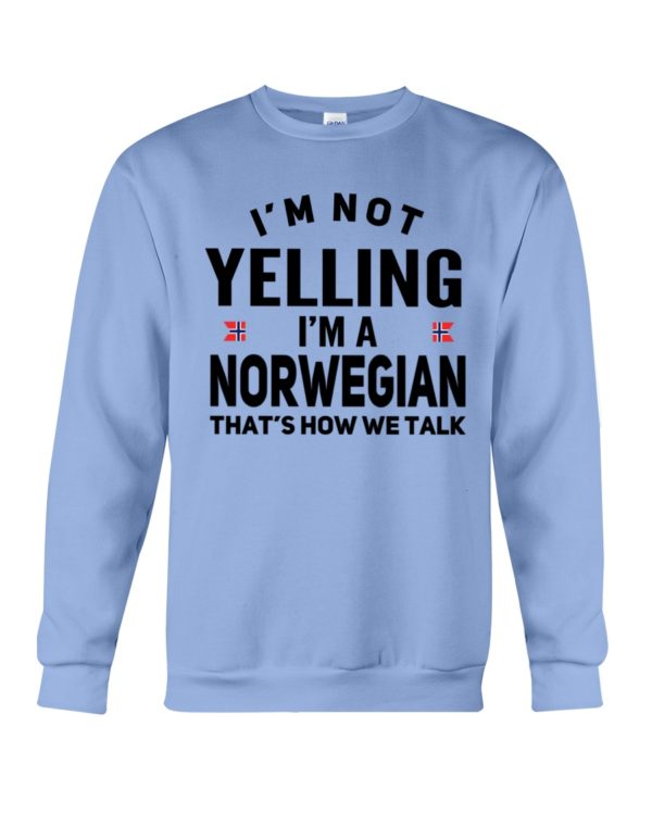 I'm Not Yelling I'm A Norwegian That's How We Talk Shirt