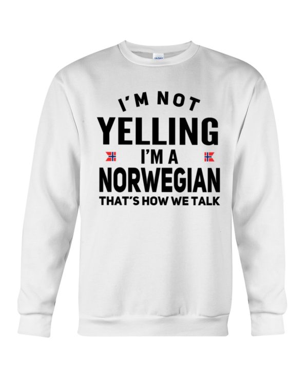 I'm Not Yelling I'm A Norwegian That's How We Talk Shirt