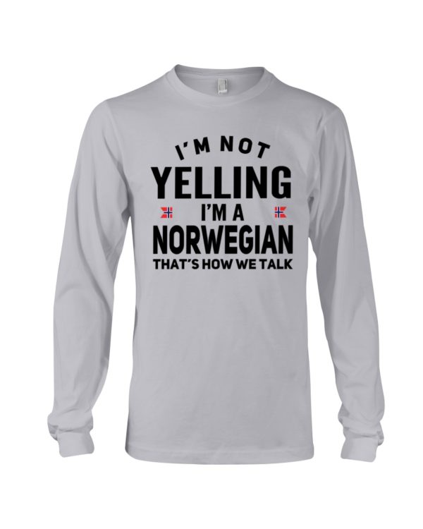I'm Not Yelling I'm A Norwegian That's How We Talk Shirt