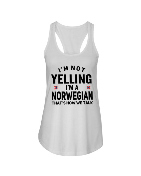 I'm Not Yelling I'm A Norwegian That's How We Talk Shirt