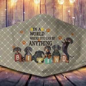 Dachshund In A World Where You Can Be Anything Be Kind Face Mask