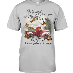 My Mind Still Talks To You And My Heart Still Looks For You But My Soul Know You Are At Peace Shirt