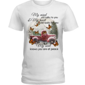 My Mind Still Talks To You And My Heart Still Looks For You But My Soul Know You Are At Peace Shirt
