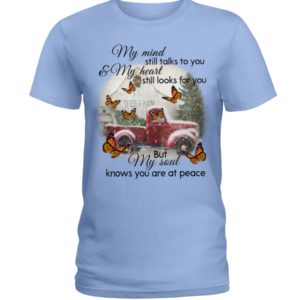 My Mind Still Talks To You And My Heart Still Looks For You But My Soul Know You Are At Peace Shirt