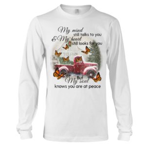 My Mind Still Talks To You And My Heart Still Looks For You But My Soul Know You Are At Peace Shirt