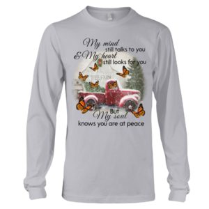 My Mind Still Talks To You And My Heart Still Looks For You But My Soul Know You Are At Peace Shirt