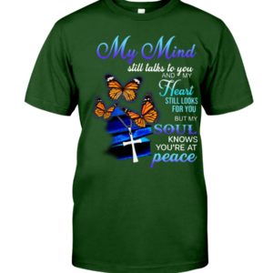 Butterfly My Mind Still Talks To You And My Heart Still Looks For You But My Soul Know You're At Peace Shirt