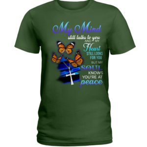 Butterfly My Mind Still Talks To You And My Heart Still Looks For You But My Soul Know You're At Peace Shirt