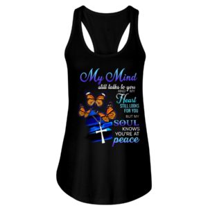Butterfly My Mind Still Talks To You And My Heart Still Looks For You But My Soul Know You're At Peace Shirt