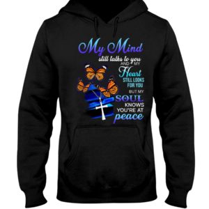 Butterfly My Mind Still Talks To You And My Heart Still Looks For You But My Soul Know You're At Peace Shirt