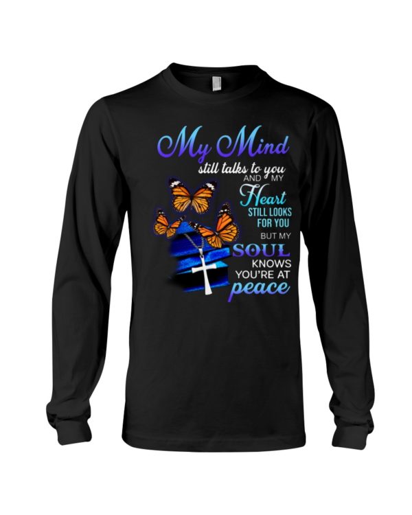 Butterfly My Mind Still Talks To You And My Heart Still Looks For You But My Soul Know You're At Peace Shirt