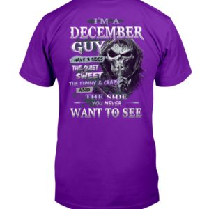I'm A December Guy I Have 3 Sides The Quiet Sweet The Funny And Crazy And The Side You Never Want To See Shirt