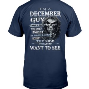 I'm A December Guy I Have 3 Sides The Quiet Sweet The Funny And Crazy And The Side You Never Want To See Shirt