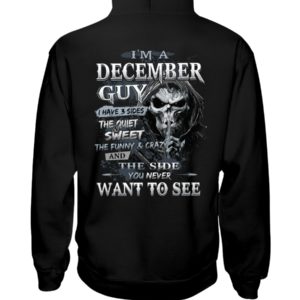 I'm A December Guy I Have 3 Sides The Quiet Sweet The Funny And Crazy And The Side You Never Want To See Shirt