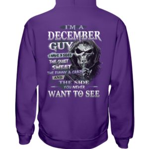 I'm A December Guy I Have 3 Sides The Quiet Sweet The Funny And Crazy And The Side You Never Want To See Shirt