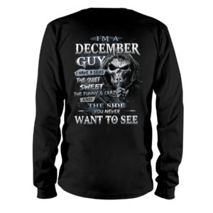 I'm A December Guy I Have 3 Sides The Quiet Sweet The Funny And Crazy And The Side You Never Want To See Shirt