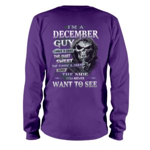 I'm A December Guy I Have 3 Sides The Quiet Sweet The Funny And Crazy And The Side You Never Want To See Shirt