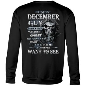 I'm A December Guy I Have 3 Sides The Quiet Sweet The Funny And Crazy And The Side You Never Want To See Shirt