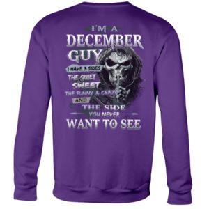 I'm A December Guy I Have 3 Sides The Quiet Sweet The Funny And Crazy And The Side You Never Want To See Shirt