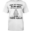 From The Windows To The Walls Imm About To Deck These Halls Shirt