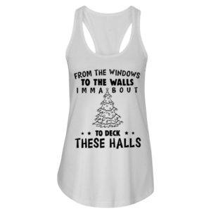 From The Windows To The Walls Imm About To Deck These Halls Shirt