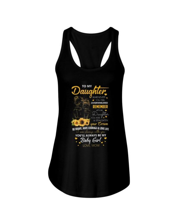 To My Daughter Whenever You Feel Overwhelmed Remember Whose Daughter You Are Sunflower Shirt