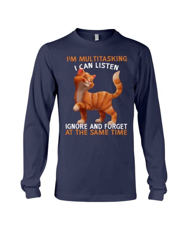 I'm Multitasking I Can Listen Ignore And Forget At The Same Time Funny Cat Shirt