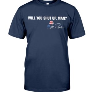 Will You Shut Up Man Trump Shirt