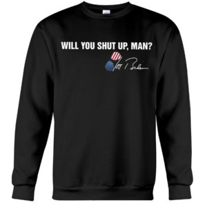 Will You Shut Up Man Trump Shirt